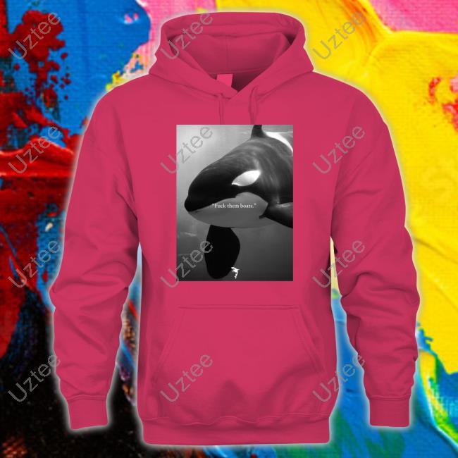 Fuck Them Boats Whale Shirt Whale Fuck Them Boats T-Shirt, Hoodie, Tank Top, Sweater And Long Sleeve T-Shirt
