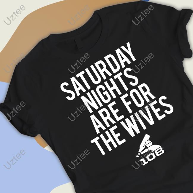 Saturday Nights Are For The Wives Shirts