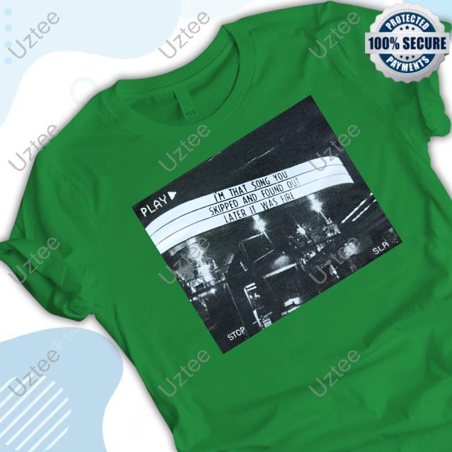 Confirmation I'm That Song You Skipped And Found Out Later It Was Fire T Shirt