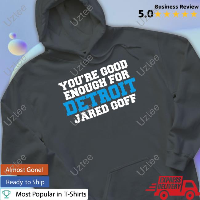 You're Good Enough For Detroit Jared Goff Hoodie