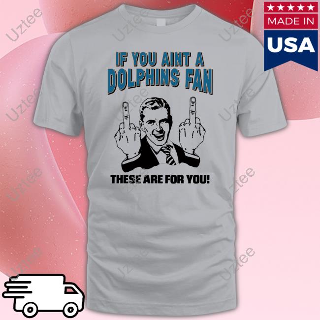 Finfanforlife If You Aint A Dolphins Fan These Are For You Sweatshirt Tara Jean Rosado