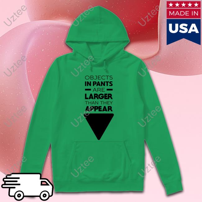 Objects In Pants Are Larger Than They Appear Shirt Wicked Naughty Apparel Wicked Naughty Store