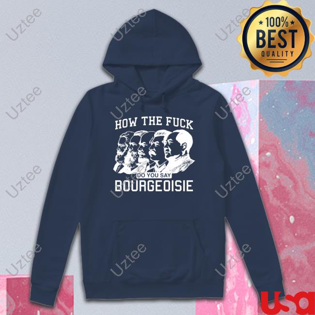 How The Fuck Do You Say Bourgeoisie T-Shirt Shirtsthtgohard