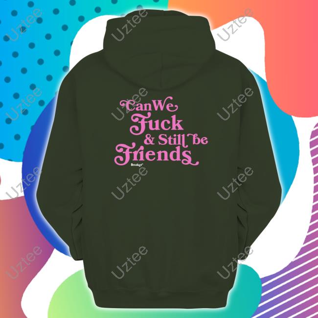 Can We Fuck & Still Be Friends $Maker Hoodie Smakerclothing