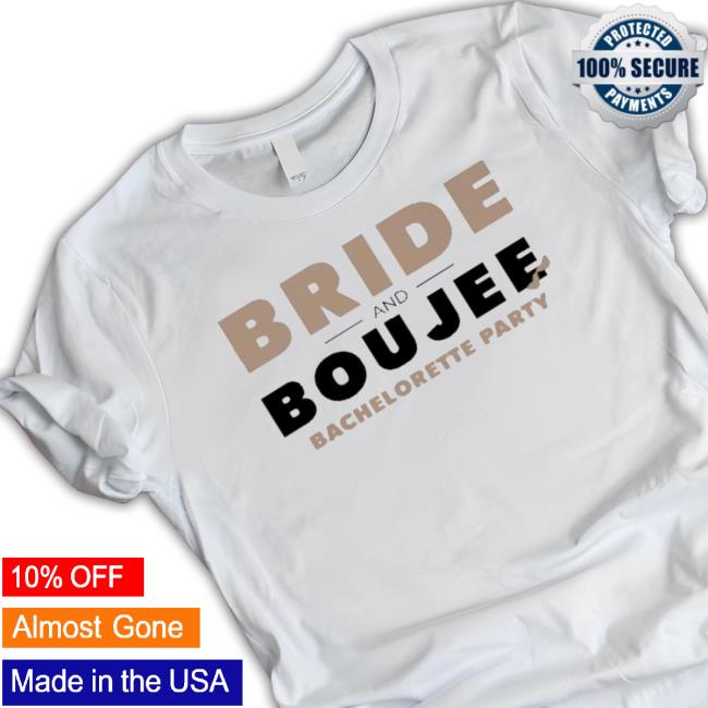 Bride And Boujee Bachelorette Party shirt