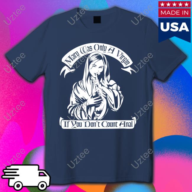 Mary Was Only A Virgin If You Don't Count Anal Long Sleeve Tee