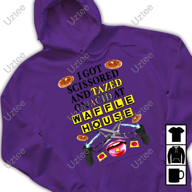 I Got Scissored And Tazed On Acid At Waffle House New Shirt I Got Scissored And Tazed On Acid At Waffle House Long Sleeve T Shirt