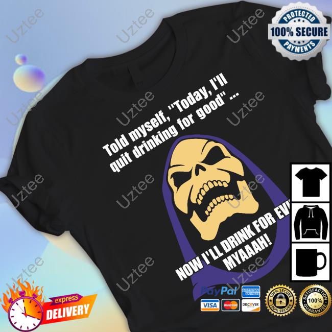 Bad Skeletor Told Myself Today I'll Quit Drinking For Good Hooded Sweatshirt