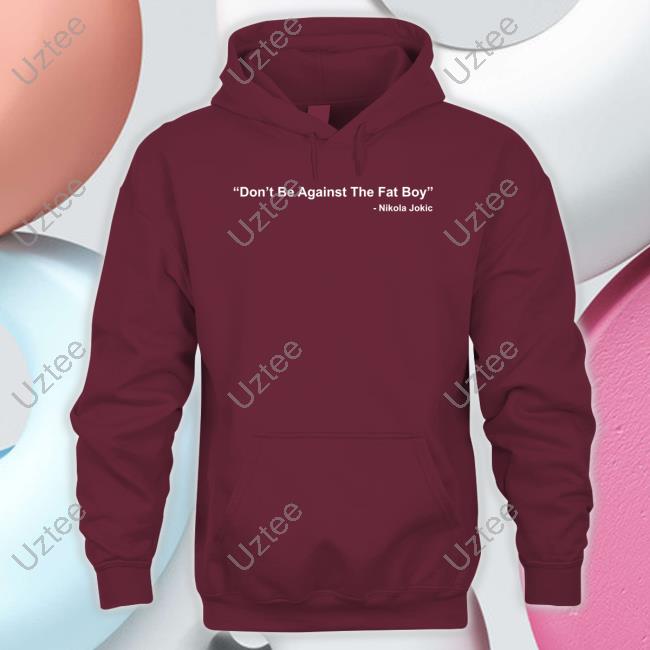 Nikola Jokic Don’T Bet Against The Fat Boy Hoodie Sweatshirt