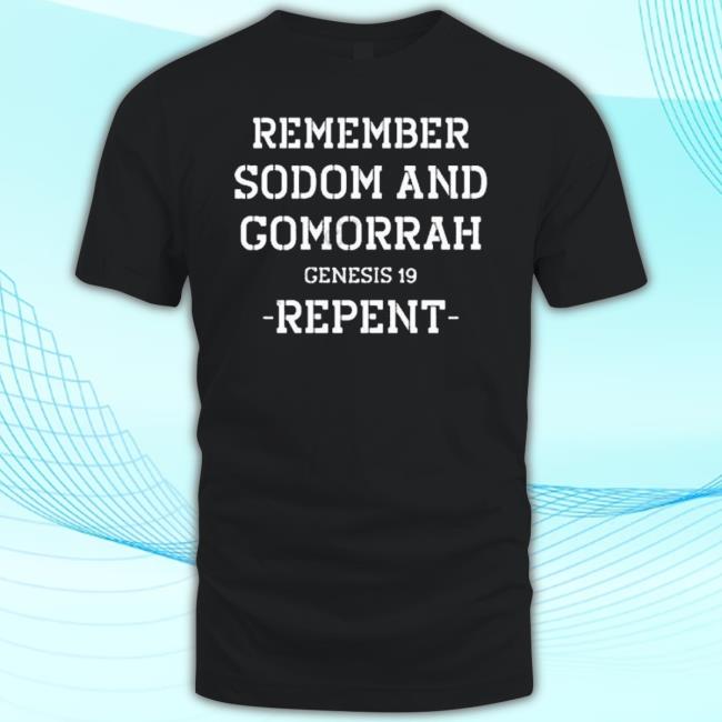Conspiracybot Remember Sodom And Gomorrah Genesis 19 Repent Shirt