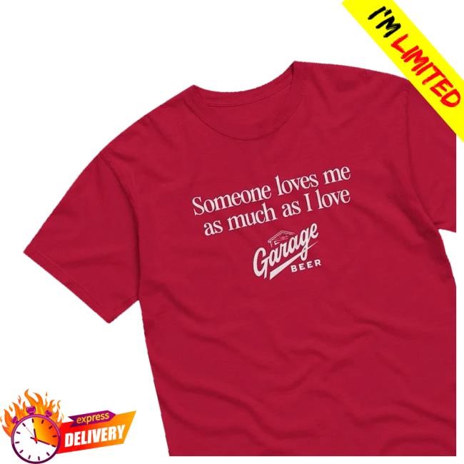 Drink Garage Beer Merch Shop Store Someone Loves Me Classic Shirt