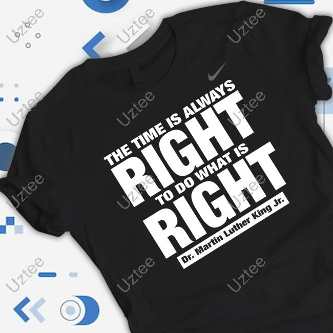 Villanova Mbb The Time Is Always Right To Do What Is Right Dr. Martin Luther King Jr. T Shirt