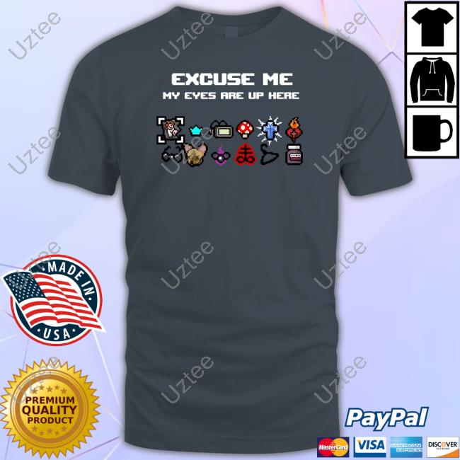 Official Excuse Me My Eyes Are Up Here T-Shirt
