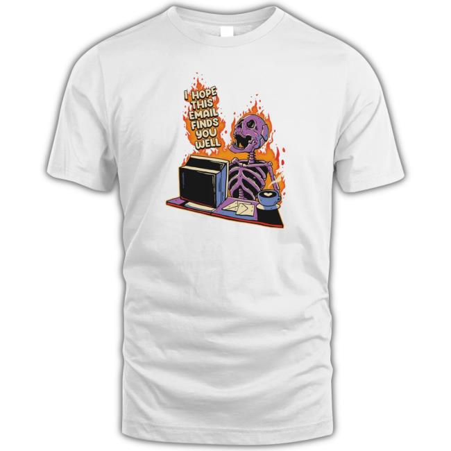 Degenerated Merch I Hope This Email Finds You Well Sweater Degenerated Shop I Hope This Email Finds You Well Funny T Shirt