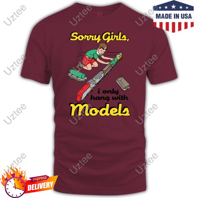 Sorry Girls I Only Hang With Models Hooded Sweatshirt