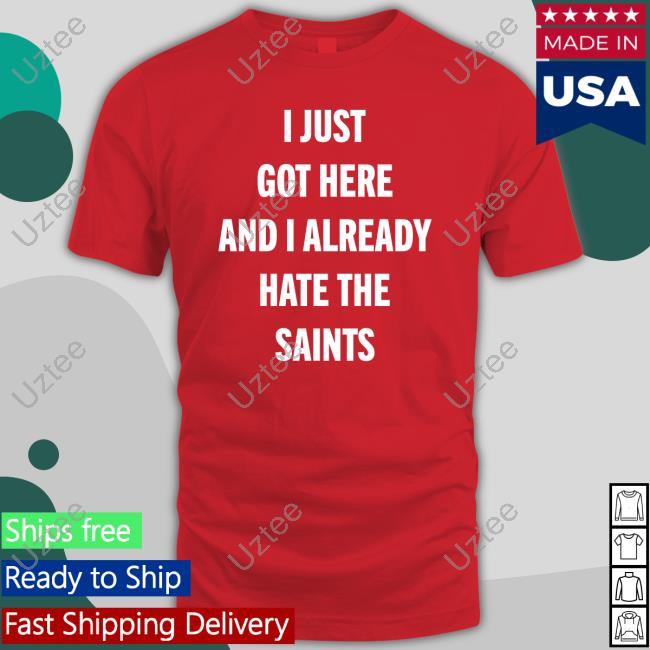 Atl Will I Just Got Here And I Already Hate The Saints Long Sleeve T Shirt I Just Got Here And I Already Hate The Saints New Shirt