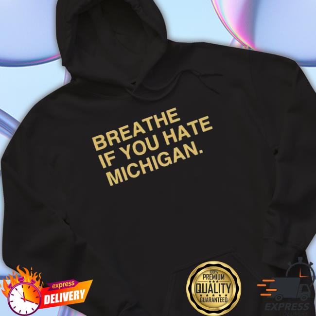Awesome Breathe If You Hate Michigan Sweaters