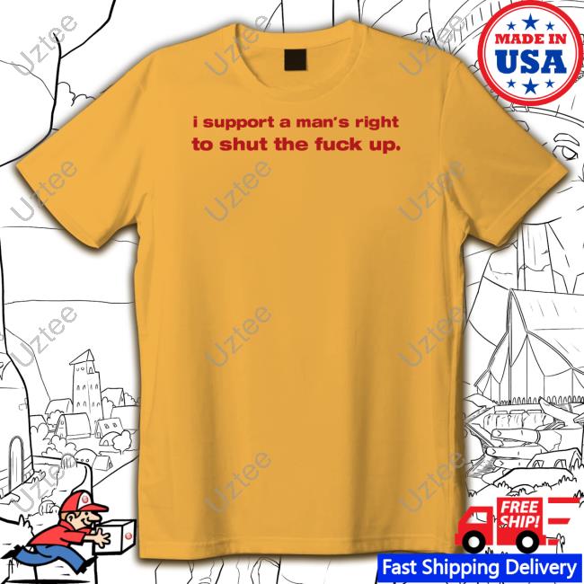 Official Whenindoubtprints I Support A Man's Right To Shut The Fuck Up Tee