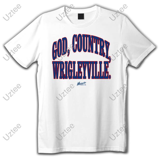 God, Country, Wrigleyville T Shirts