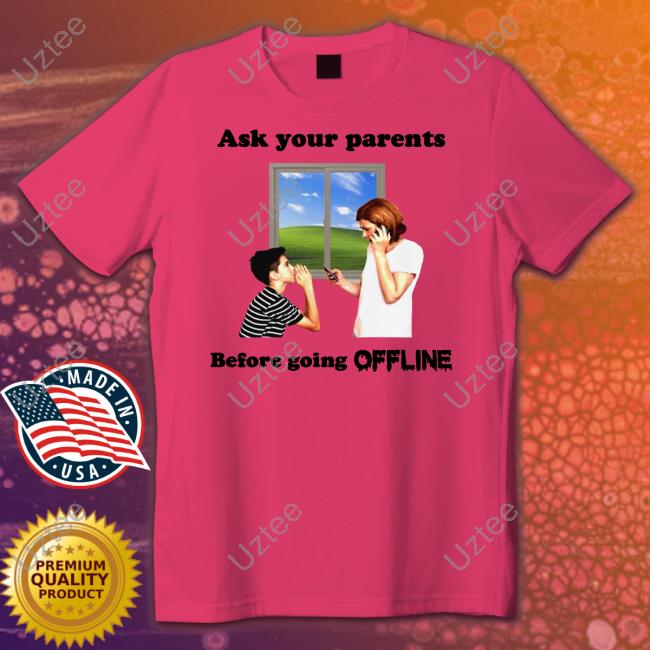 Ask Your Parents Before Going Offline Tee
