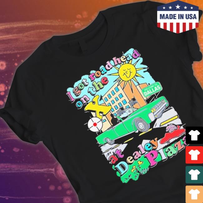 I Got Road Head On The X At Dealey Plaza Long Sleeve Shirt