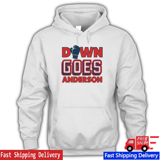 Official Funny Match Down Goes Anderson Hoodie Funny Match Down Goes Anderson Shirt