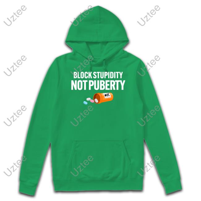 Block Stupidity Not Puberty T-Shirt Block Stupidity Not Puberty Shirt