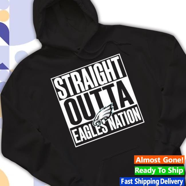 Official Eagles Straight Outta Eagles Nation Tee Shirt Official Eagles Straight Outta Eagles Nation Sweatshirt