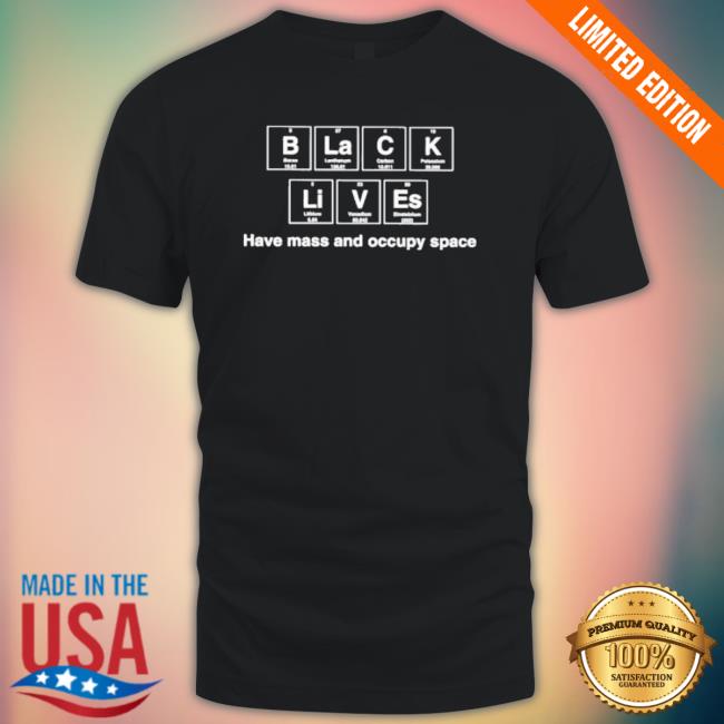 Angeline Dukes Wearing Black Lives Have Mass And Occupy Space T-Shirt