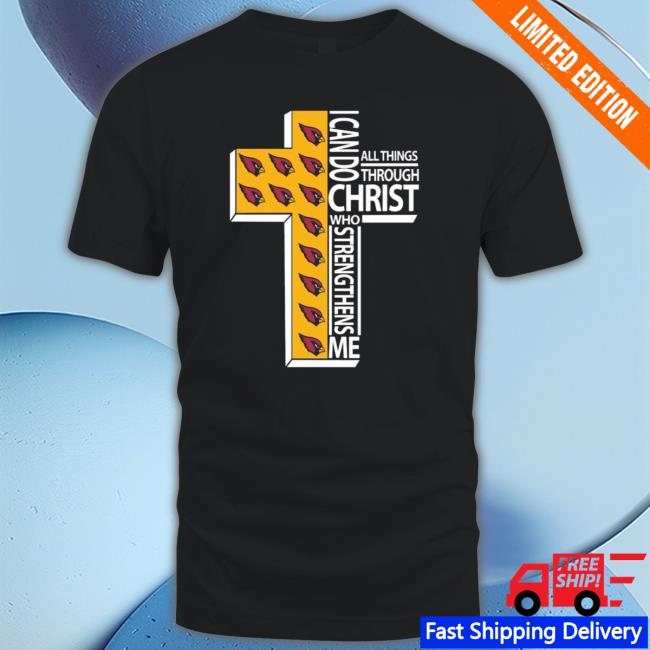 Official I Can Do All Things Through Christ Arizona Cardinals shirt
