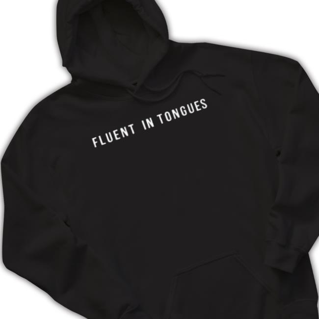 Fluent In Tongues Shirts