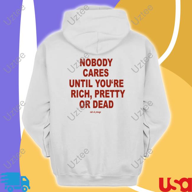 Club De Presage Nobody Cares Until You're Rich Pretty Or Dead Hoodie