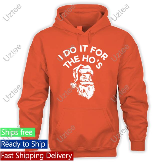 I Do It For The Ho's Shirt I Do It For The Ho's T-Shirt