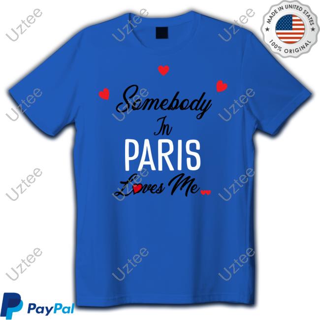 Omightyyy Somebody In Paris Loves Me Shirt