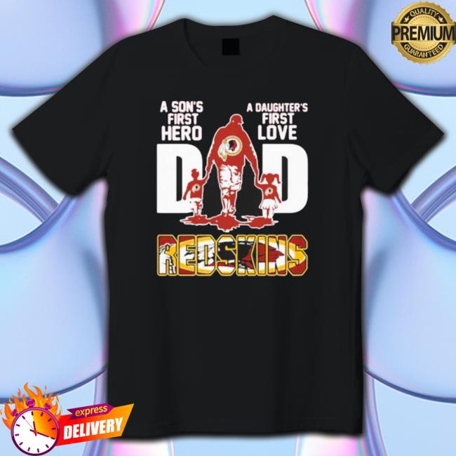 Official Redskins A Son’S First Hero Dad A Daughter’S First Love Shirt