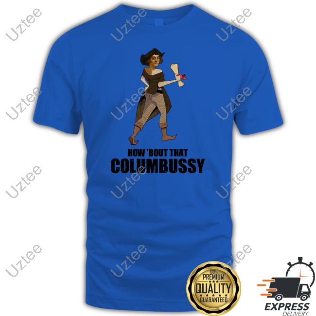 How Bout That Columbussy T Shirt