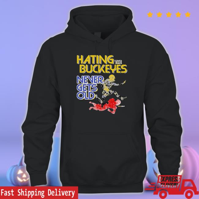 Official Michigan Hating The Buckeyes Never Gets Old T- shirt Official Michigan Hating The Buckeyes Never Gets Old Tee Shirt