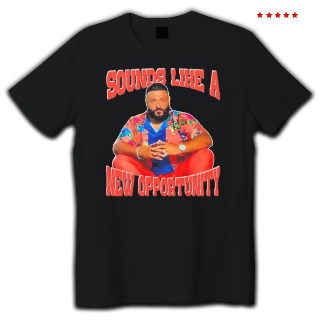 Official Dj Khaled Sounds Like A New Opportunity Hoodie Sweatshirt