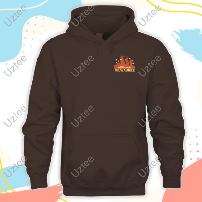 Official All Goods Milwaukee Shirt, T Shirt, Hoodie, Sweater, Long Sleeve T-Shirt And Tank Top
