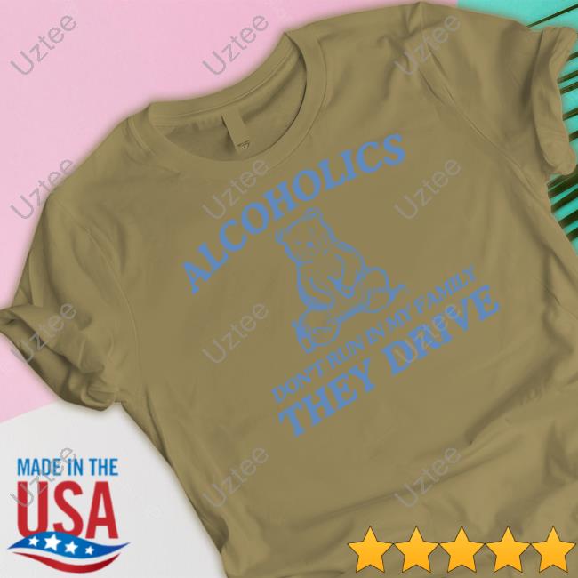 Dishonorablementions Store Alcoholics Don't Run In My Family Tee