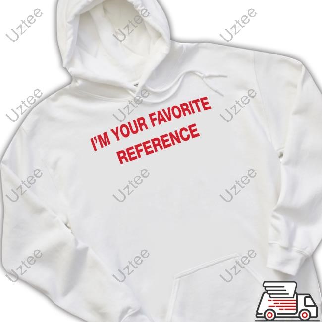 I'm Your Favorite Reference Sweatshirt