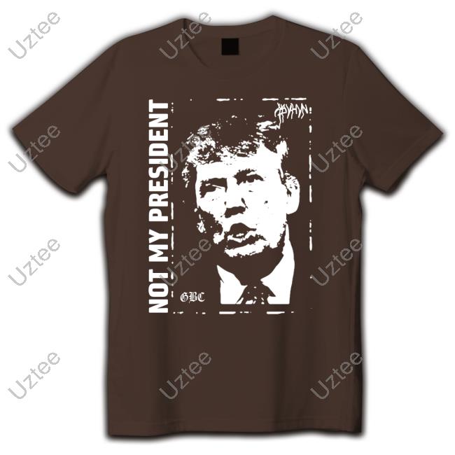 Donald Trump Not My President Gbc Tee