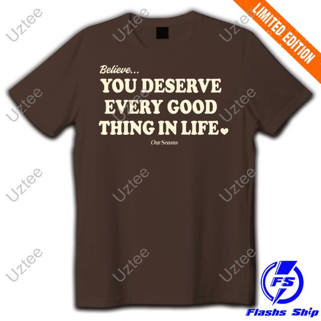 Believe You Deserve Every Good Things In Life Crewneck Sweatshirt