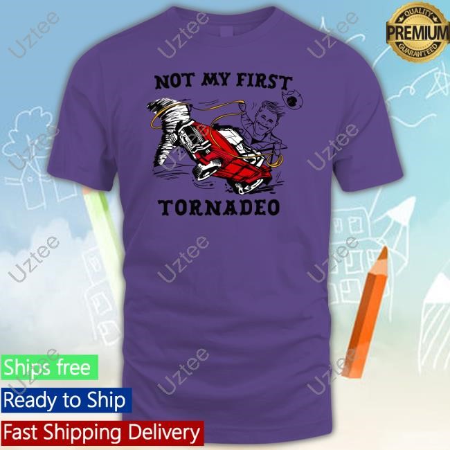 Not My First Tornadeo Tee Shirt