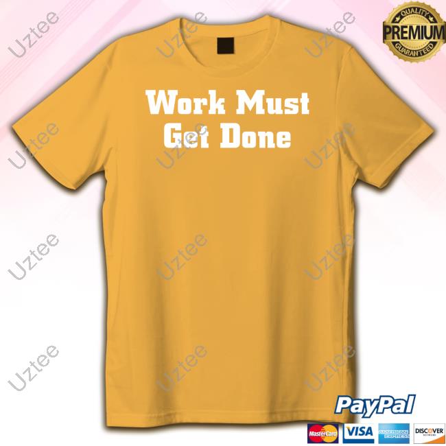 Official Work Must Get Done Shirt Quinnen Williams