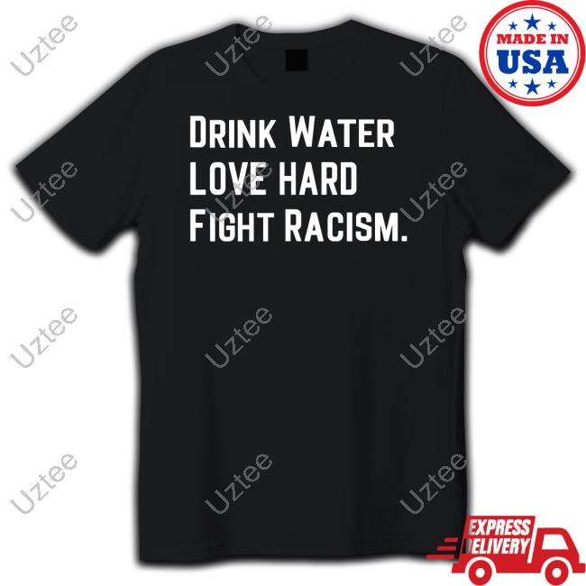 Mahogany Mommies Shop Drink Water Love Hard Fight Racism Shirts