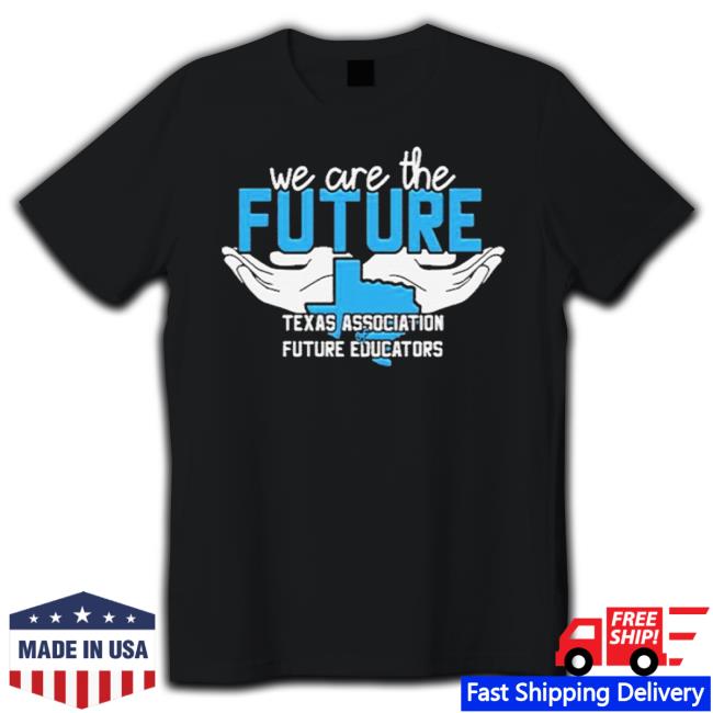 Official We Are The Future Texas Association Of Future Educators shirt