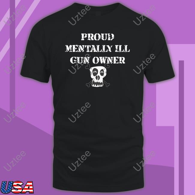 Unprofessional Apparel Proud Mentally Ill Gun Owner Long Sleeve