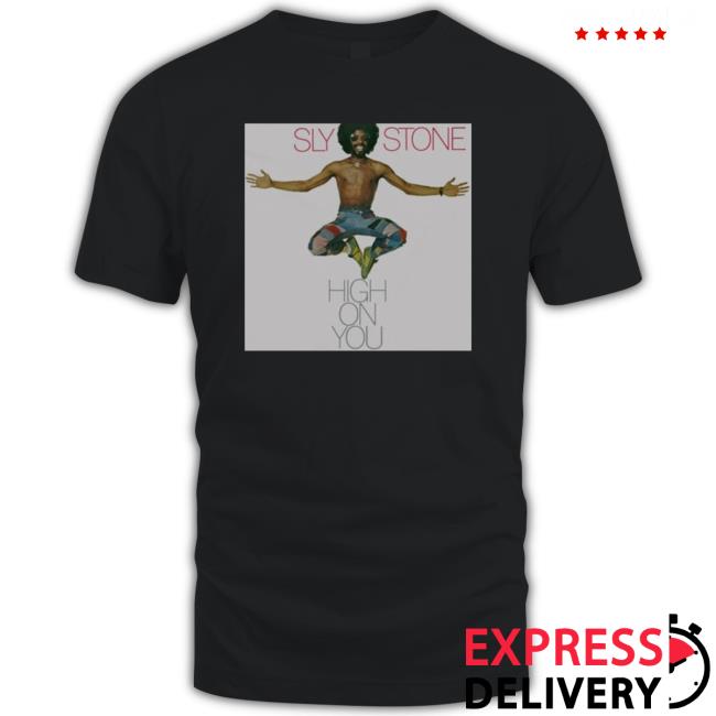 Sly Stone High On You shirt