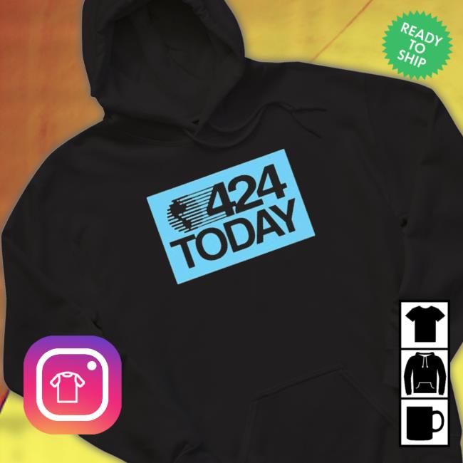 Official 424 Today Hooded Sweatshirt Official 424 Today Sweatshirt